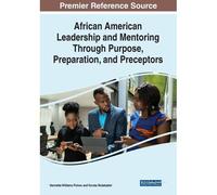 African American Leadership And Mentoring Through Purpose, Preparation, And Preceptors