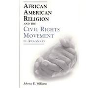 African American Religion and the Civil Rights Movement in Arkansas Johnny E. Williams (Auteur)