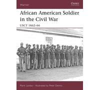 African American Soldier in the American Civil War, Warrior Series Mark Lardas (Auteur)