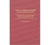 African American Soldiers in the National Guard: Recruitment and Deployment During Peacetime and War Johnson, Charles (Auteur)