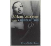 African Americans and the Culture of Pain by Debra Walker King Debra Walker King (Auteur)