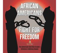 African Americans Fight For Freedom The American Civil War Grade 5 Children's Military Books