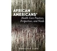 African Americans' Health Care Practices, Perspectives, And Needs