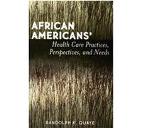 African Americans' Health Care Practices, Perspectives, And Needs Randolph K. Quaye (Auteur)