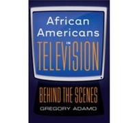 African Americans In Television: Behind The Scenes (Paperback) Gregory Adamo, (Auteur)