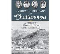 African Americans of Chattanooga A History of Unsung Heroes by Rita Lorraine Hubbard Rita L. Hubbard (Auteur)