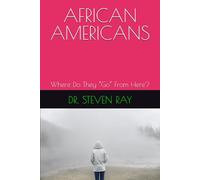 AFRICAN AMERICANS: Where Do They “Go” From Here?