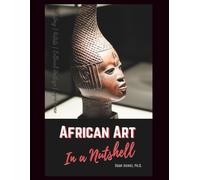 African Art in a Nutshell: Learn Its History, Artists, Cultural Legacy and Significance