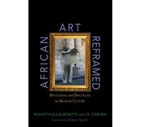 African Art Reframed: Reflections And Dialogues On Museum Culture