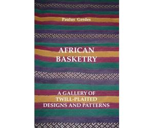 African Basketry: A Gallery of Twill-Plaited Designs and Patterns