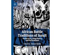 African Battle Traditions of Insult: Verbal Arts, Song-Poetry, and Performance