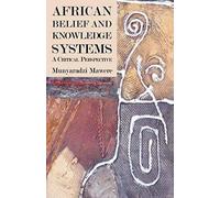 African Belief And Knowledge Systems. A Critical Perspective