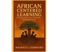 African-Centered Education: Reclaiming Minds, Restoring Identity, Reshaping the Future