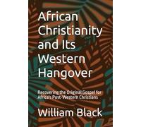 African Christianity and Its Western Hangover: Recovering the Original Gospel for Africa's Post-Western Christians