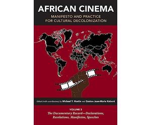 African Cinema: Manifesto and Practice for Cultural Decolonization: The Documentary Record - Declarations, Resolutions, Manifestos, Speeches (3)