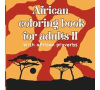 African Coloring for Adults: Colors of Africa: Inspiring Proverbs and Stress-Relief Designs, Great Gift, for Adults, Nature, Folk, Dances