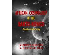 African Cosmology of the Bantu-Kongo: Tying the Spiritual Knot, Principles of Life & Living by Kimbwandende Kia Bunseki Fu-Kiau C. S. Moore(2014-11-24)