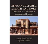 African Cultures, Memory And Space. Living The Past Presence In Zimbabwean Heritage