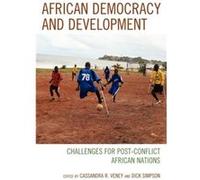 African Democracy and Development Edited by Cassandra Rachel Veney , Edited by Dick Simpson , Contributions by Paul Zeleza , Contributions by Sylvia Macauley , Contributions by Thomas Kwasi Tieku , Co