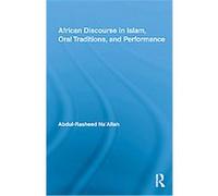 African Discourse in Islam, Oral Traditions, and Performance, African Studies History, Politics, Economics, and Culture Abdul Rasheed Naallah (Auteur)