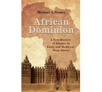 African Dominion: A New History of Empire in Early and Medieval West Africa