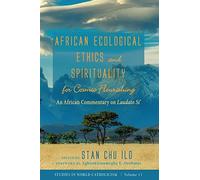 African Ecological Ethics And Spirituality For Cosmic Flourishing
