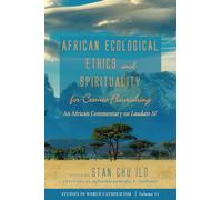 African Ecological Ethics and Spirituality for Cosmic Flourishing: An African Commentary on Laudato Si'
