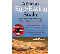AFRICAN EGG-EATING SNAKE: A Care Manual for One of Nature’s Most Fascinating Non-Venomous Serpents - No Fangs, No Fear, Just Fascination