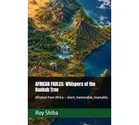 AFRICAN FABLES: Whispers of the Baobab Tree: Wisdom from Africa - short, memorable, shareable.