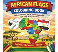 African Flags Colouring Book: Colour and Learn the 54 African Countries from Algeria to Zimbabwe | Educational Geography Activity Book with Map Clues