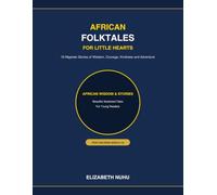 African Folktales for Little Hearts: 10 Original Nigerian Stories for Little Hearts