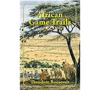 African Game Trails Theodore Roosevelt (Auteur)