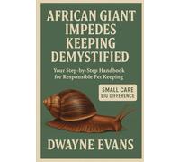 AFRICAN GIANT MILLIPEDES KEEPING DEMYSTIFIED: Your Step-by-Step Handbook for Responsible Pet Keeping