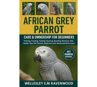 African Gray Parrot: training feeding taming housing bonding behavior diet health tips pet owners beginners and advanced bird lovers