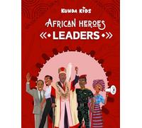 African Heroes Leaders: Inspiring Stories of Great African Leaders for Young Readers