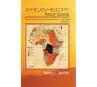 African History through Sources Volume 1 Colonial Contexts and Everyday Experiences c.18501946 - Jacobs Nancy J. Brown University Rhode Island - Cambridge Jacobs Nancy J. Brown University Rhode Island