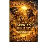 AFRICAN HISTORY (Untold / Forbidden / Pre-Colonial): Reclaiming the World’s Oldest Civilizations