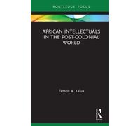 African Intellectuals In The Post-Colonial World