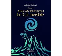 African Kingdom - Tome I : Le Cri invisible - Admiré Kaluwé - Hello - broché - Roman