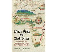 African Kings and Black Slaves: Sovereignty and Dispossession in the Early Modern Atlantic