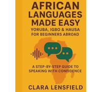 African Languages Made Easy: Yoruba, Igbo & Hausa for Beginners Abroad: A Step-by-Step Guide to Speaking with Confidence