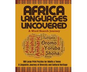 AFRICAN LANGUAGES UNCOVERED: A Word Search Journey: 100 Word Search Puzzles for Adults & Teens: A Linguistic Journey of Diversity and Cultural Heritage