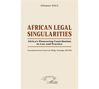 African Legal Singularities Africa’s Pioneering Contribution to Law and Practice - Translated from French by Philip Akudugu ABUGRI - Alioune Sall - L'harmattan - broché - Etude