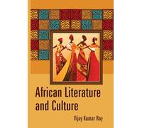African Literature and Culture by Vijay Kumar Roy