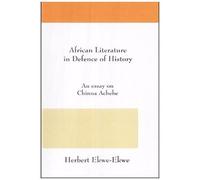 African Literature In Defence Of History. An Essay On Chinua Achebe