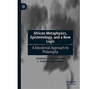African Metaphysics, Epistemology And A New Logic
