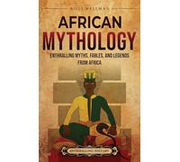 African Mythology: Enthralling Myths, Fables, and Legends from Africa