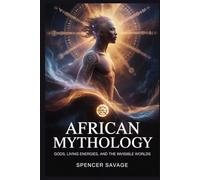 African Mythology: Gods, Living Energies, And The Invisible Worlds