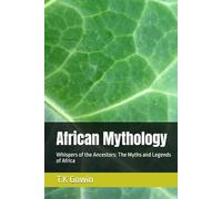 African Mythology: Whispers of the Ancestors: The Myths and Legends of Africa