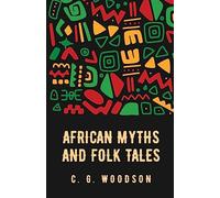 African Myths and Folk Tales: Carter Godwin Woodson